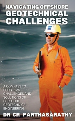 Navigating Offshore Geotechnical Challenges by Cr, Parthasarathy