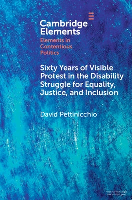 Sixty Years of Visible Protest in the Disability Struggle for Equality, Justice, and Inclusion by Pettinicchio, David