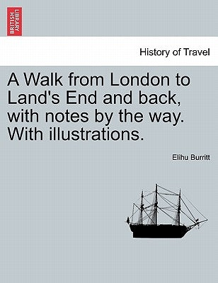 A Walk from London to Land's End and back, with notes by the way. With illustrations. by Burritt, Elihu