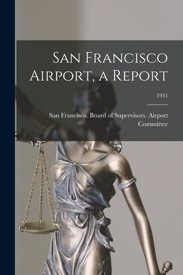 San Francisco Airport, a Report; 1931 by San Francisco (Calif ) Board of Supe
