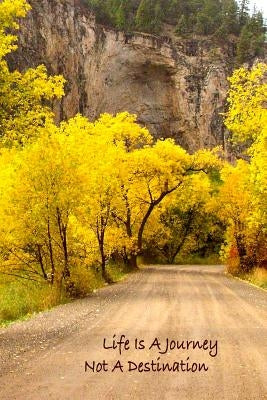 Life Is A Journey, Not A Destination by Uhl, Leslie