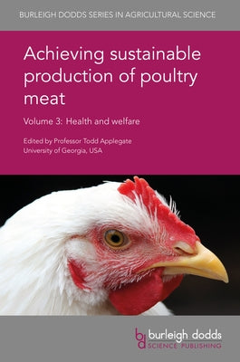 Achieving Sustainable Production of Poultry Meat Volume 3: Health and Welfare by Applegate, Todd J.