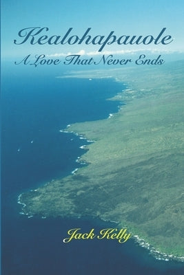 Kealohapauole, A Love That Never Ends by Kelly, Jack