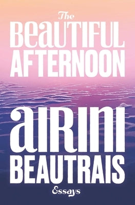 The Beautiful Afternoon by Beautrais, Airini