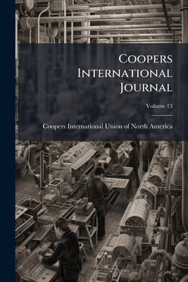 Coopers International Journal; Volume 13 by Coopers International Union of North Ame