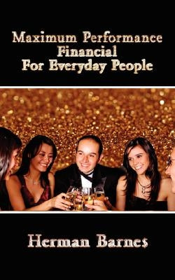 Maximum Performance Financial for Everyday People by Barnes, Herman