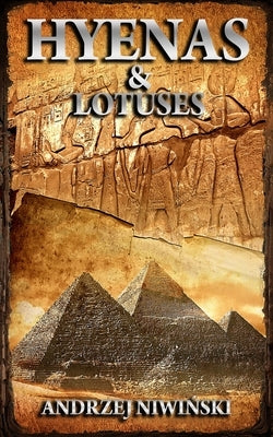 Hyenas and Lotuses: A Novel from the Time of Ancient Egypt by Niwinski, Prof Andrzej