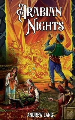 Arabian Nights: Adventure Tales of Ali Baba, Aladdin, and Sinbad by Lang, Andrew