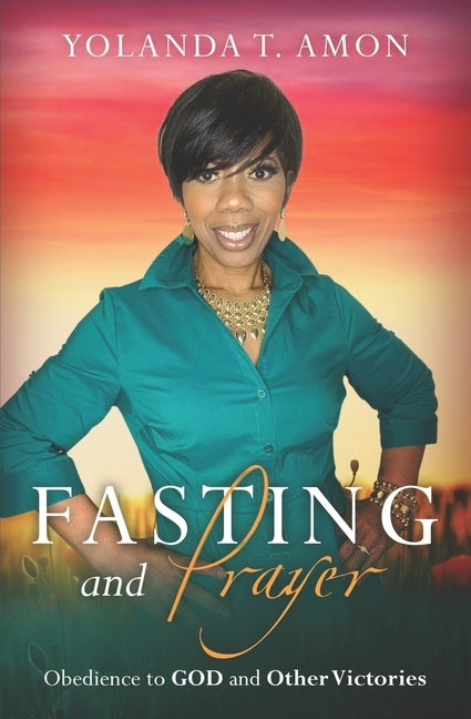 Fasting and Prayer: Obedience to GOD and other Victories by Amon, Yolanda T.