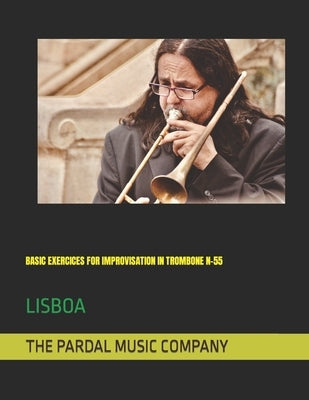 Basic Exercices for Improvisation in Trombone N-55: Lisboa by Perez, Jose Lopez