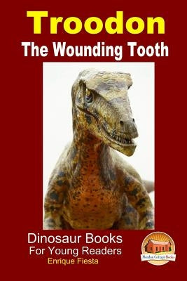 Troodon - The Wounding Tooth by Davidson, John