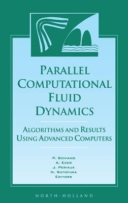 Parallel Computational Fluid Dynamics '96: Algorithms and Results Using Advanced Computers by Schiano, P.