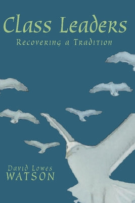 Class Leaders: Recovering a Tradition by Watson, David Lowes