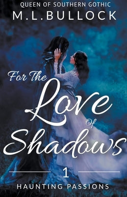 For the Love of Shadows by Bullock, M. L.