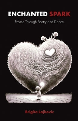 Enchanted Spark: Rhyme Through Poetry and Dance by Lajkovic, Brigita
