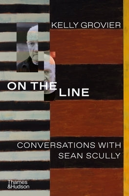On the Line: Conversations with Sean Scully by Grovier, Kelly