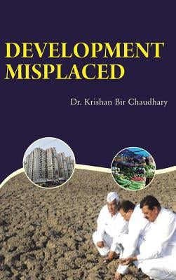 Development Misplaced by Chaudhary, Krishan Bir