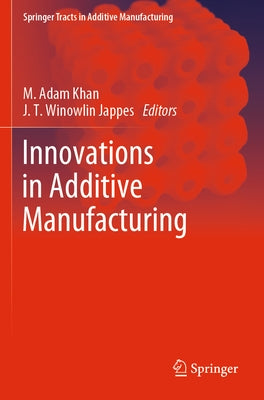Innovations in Additive Manufacturing by Khan, M. Adam