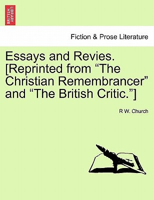 Essays and Revies. [Reprinted from "The Christian Remembrancer" and "The British Critic."] by Church, Richard William