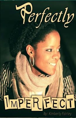 Perfectly Imperfect: A Story of the Process of Forgiveness by Fairley, Kimberly