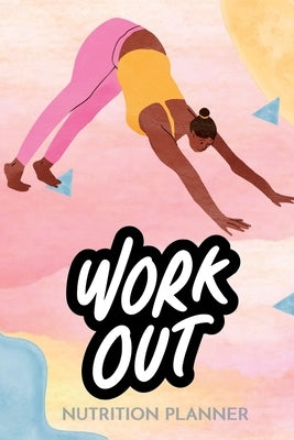 WorkOut Nutrition Planner: Fuel Your Fitness: "Nourish and Thrive: Your Complete Workout Nutrition Planner" by Muse, The Mocha