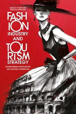 Fashion Industry and Tourism Strategy: Transforming Destinations and Shaping Experiences by Valeri, Marco