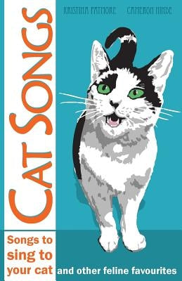 Cat Songs: Songs to Sing to your Cat and other feline favourites by Patmore, Kristina