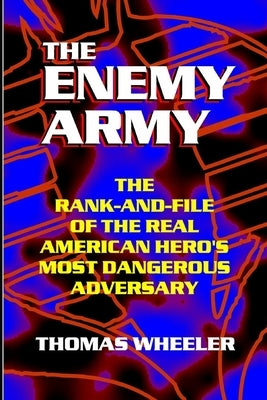THE ENEMY ARMY - The Rank-and-File of the Real American Hero's Most Dangerous Adversary by Wheeler, Thomas