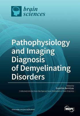 Pathophysiology and Imaging Diagnosis of Demyelinating Disorders by Bernitsas, Evanthia