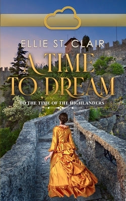 A Time To Dream: A Scottish Time Travel Romance by St Clair, Ellie