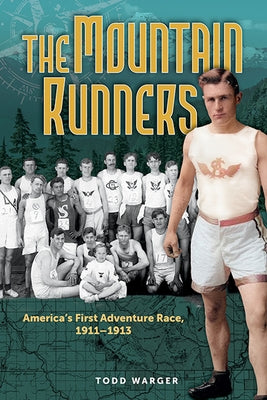 The Mountain Runners: America's First Adventure Race, 1911-1913 by Warger, Todd