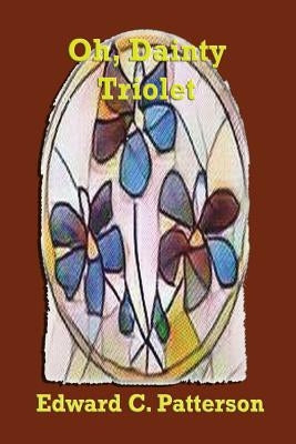 Oh, Dainty Triolet by Patterson, Edward C.