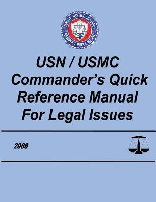 USN/USMC Commander's Quick Reference Manual for Legal Issues by School, Naval Justice