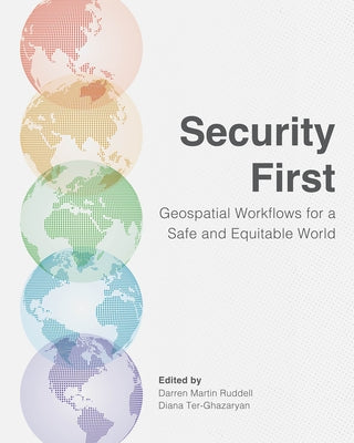 Security First: Geospatial Workflows for a Safe and Equitable World by Ruddell, Darren Martin