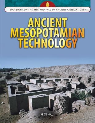 Ancient Mesopotamian Technology by Holl, Kristi