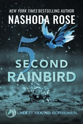 Five Second Rainbird by Rose, Nashoda