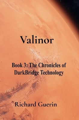 Valinor: Book 3: The Chronicles of DarkBridge Technology by Guerin, Richard J.