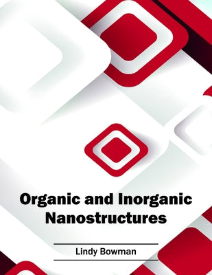 Organic and Inorganic Nanostructures by Bowman, Lindy