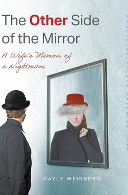 The Other Side of the Mirror: A Wife's Memoir of a Nightmare by Weinberg, Gayle