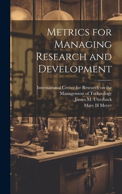 Metrics for Managing Research and Development by Meyer, Marc H.