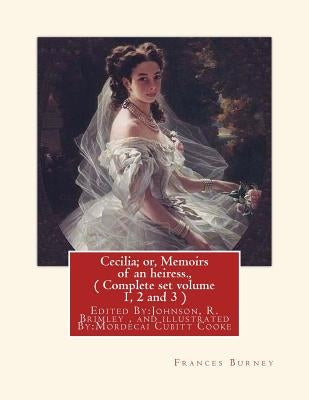 Cecilia; or, Memoirs of an heiress. By: Frances Burney, A NOVEL: ( Complete set volume 1, 2 and 3 ), Edited By: Johnson, R. Brimley (1867-1932) and il by Brimley, Johnson R.