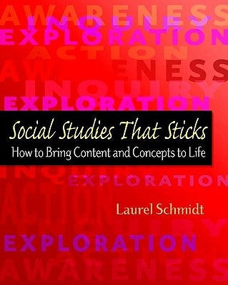Social Studies That Sticks: How to Bring Content and Concepts to Life by Schmidt, Laurel