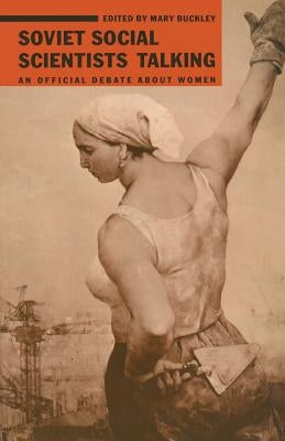 Soviet Social Scientists Talking: An Official Debate about Women by Buckley, Mary
