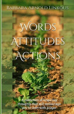 Words Attitudes Actions: A collection of inspiring thoughts that will encourage you to start with prayer by Lovelace, Pastor Jonathan