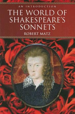 The World of Shakespeare's Sonnets: An Introduction by Matz, Robert