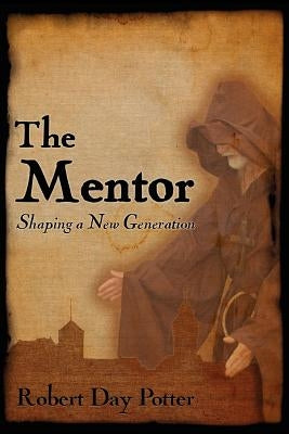 The Mentor: Shaping a New Generation by Potter, Robert Day