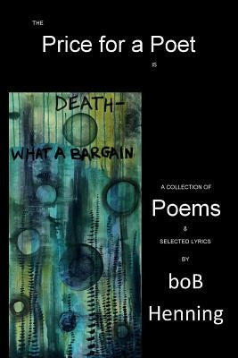 The Price for a Poet is Death: What a Bargain by Henning, Bob