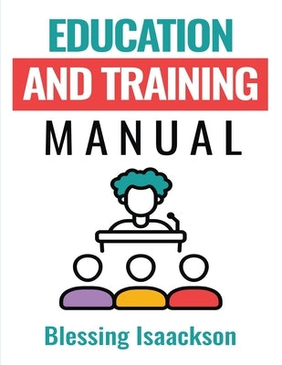 Education and Training Manual by Isaackson, Blessing