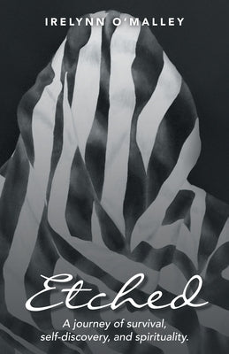 Etched: A journey of survival, self-discovery, and spirituality. by O'Malley, Irelynn