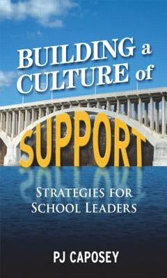 Building a Culture of Support: Strategies for School Leaders by Caposey, P. J.